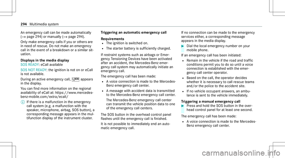 MERCEDES-BENZ C-CLASS COUPE 2021  Owners Manual An
eme rgency callcan bemade automatical ly
( / pag e29 4) or manually (/page29 4).
Onl ymak eemer gency callsifyo uor other sar e
in need ofrescue. Donotmak ean emer gency
cal lin theeve ntofabr ea k