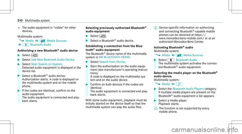 MERCEDES-BENZ C-CLASS COUPE 2021  Owners Manual R
The audio equipment is"visible" forot her
de vices.
Multimedia system:
4 Media 5
à Media Sources
5 á Bluetoot hAudio
Au thorizing ane wBlu etoo th®
audio devic e #
Select ¥. #
Select Add