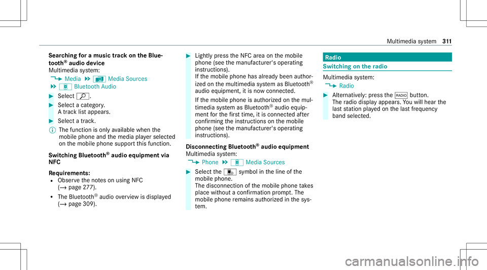 MERCEDES-BENZ C-CLASS COUPE 2021  Owners Manual Sear
ching fora musi ctrac kon the Blue ‐
to oth®
audio devic e
Mul timedi asy stem:
4 Media 5
à Media Sources
5 á Bluetoot hAudio #
Select ª. #
Select acat egor y.
A trac klist appear s. #
Sele
