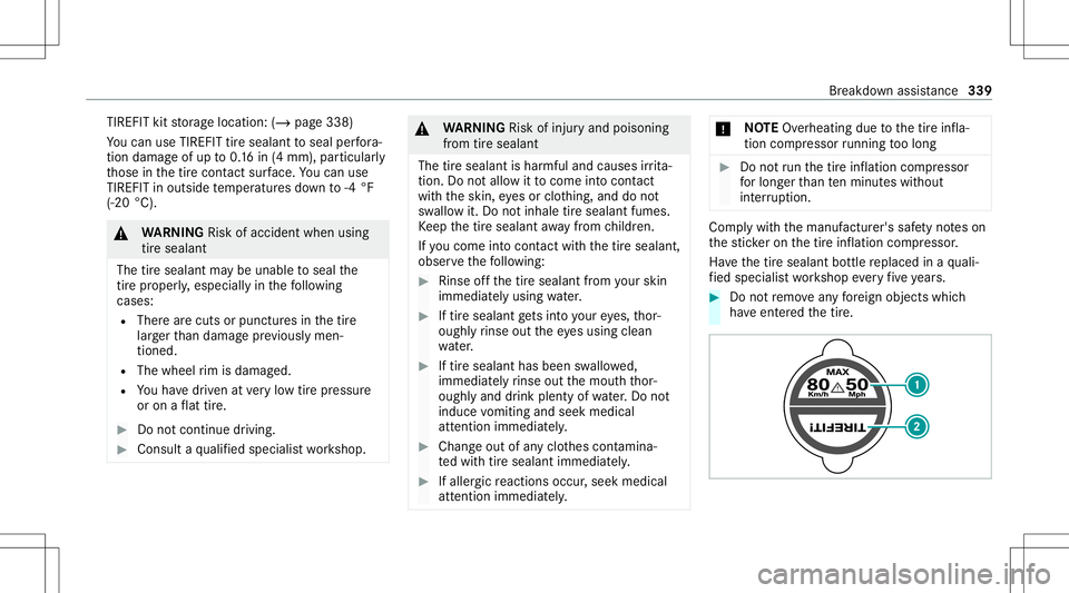 MERCEDES-BENZ C-CLASS COUPE 2021 Owners Manual TIREFIT
kitstor ag elocation: (/page338)
Yo ucan useTIRE FITtir esealan tto seal perfora ‐
tio nda ma geofup to0.16 in(4 mm), particular ly
th ose inthetir econ tact surface. Youcan use
TIRE FITin o MERCEDES-BENZ C-CLASS COUPE 2021 Owners Manual TIREFIT
kitstor ag elocation: (/page338)
Yo ucan useTIRE FITtir esealan tto seal perfora ‐
tio nda ma geofup to0.16 in(4 mm), particular ly
th ose inthetir econ tact surface. Youcan use
TIRE FITin o