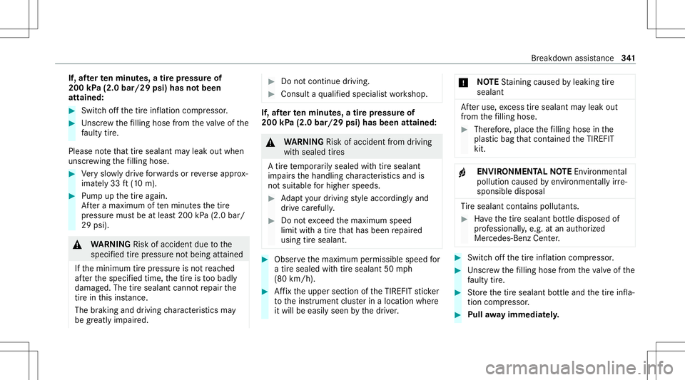 MERCEDES-BENZ C-CLASS COUPE 2021 Owners Manual If,
afte rte nminut es,atir epr essur eof
200 kPa(2.0 bar/29 psi)hasnotbeen
attained: #
Switc hof fth etir einf lation compressor . #
Unscr ew thefilling hose from theva lve of the
fa ulty tire.
Pleas MERCEDES-BENZ C-CLASS COUPE 2021 Owners Manual If,
afte rte nminut es,atir epr essur eof
200 kPa(2.0 bar/29 psi)hasnotbeen
attained: #
Switc hof fth etir einf lation compressor . #
Unscr ew thefilling hose from theva lve of the
fa ulty tire.
Pleas