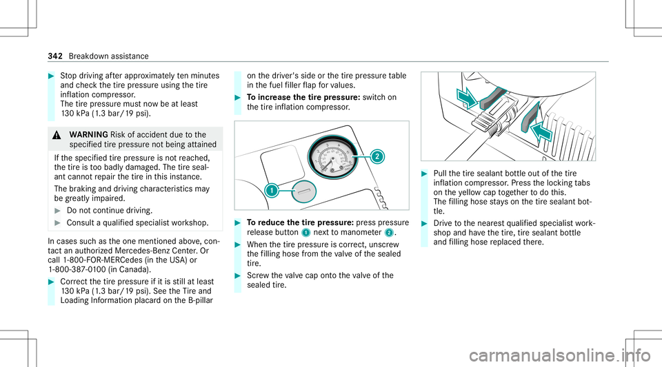 MERCEDES-BENZ C-CLASS COUPE 2021 Owners Manual #
Stop driving afte rapp roxima tely tenminu tes
and checkth etir epr essur eusing thetir e
inf lation compressor .
The tirepr essur emus tno wbe atleas t
13 0kP a(1 .3 bar/1 9psi) . &
WARNIN GRisk of MERCEDES-BENZ C-CLASS COUPE 2021 Owners Manual #
Stop driving afte rapp roxima tely tenminu tes
and checkth etir epr essur eusing thetir e
inf lation compressor .
The tirepr essur emus tno wbe atleas t
13 0kP a(1 .3 bar/1 9psi) . &
WARNIN GRisk of