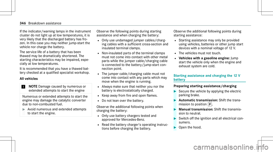 MERCEDES-BENZ C-CLASS COUPE 2021  Owners Manual If
th eindicat or/warning lampsintheins trument
clus terdo notlig ht up atlow temp eratur es,itis
ve ry likelyth at thedisc hargedbatt eryhas fro‐
zen .In this case youma yne ither jump-start the
ve