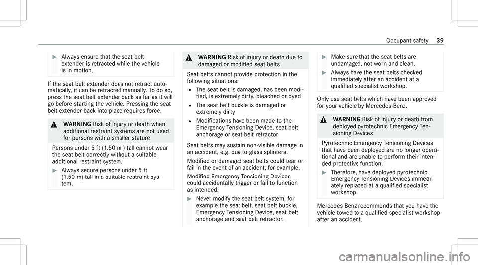 MERCEDES-BENZ C-CLASS COUPE 2021 Service Manual #
Alw aysensur eth at theseat belt
ex tende ris retract edwhile th eve hicle
is in mo tion. If
th eseat beltextende rdo es notre tract auto‐
matical ly,it can beretract edmanua lly.To do so,
pr ess MERCEDES-BENZ C-CLASS COUPE 2021 Service Manual #
Alw aysensur eth at theseat belt
ex tende ris retract edwhile th eve hicle
is in mo tion. If
th eseat beltextende rdo es notre tract auto‐
matical ly,it can beretract edmanua lly.To do so,
pr ess