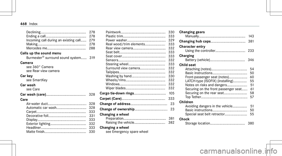MERCEDES-BENZ C-CLASS COUPE 2021 Owners Manual Decl
ining...... ............ .............................278
Endi ngacal l............... ........................ ...278
Incoming callduring anexistin gcall ...... 279
Making.. .................... MERCEDES-BENZ C-CLASS COUPE 2021 Owners Manual Decl
ining...... ............ .............................278
Endi ngacal l............... ........................ ...278
Incoming callduring anexistin gcall ...... 279
Making.. ....................