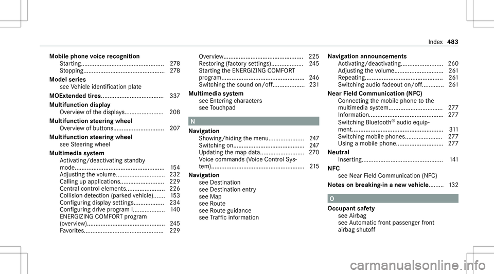 MERCEDES-BENZ C-CLASS COUPE 2021 Owners Manual Mobi
lephone voice recognit ion
St artin g... .......................................... .... 278
St opping..... ...........................................2 78
Model series
see Vehicle identif icatio MERCEDES-BENZ C-CLASS COUPE 2021 Owners Manual Mobi
lephone voice recognit ion
St artin g... .......................................... .... 278
St opping..... ...........................................2 78
Model series
see Vehicle identif icatio