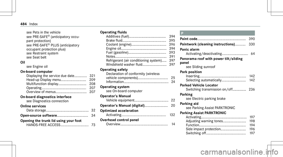 MERCEDES-BENZ C-CLASS COUPE 2021  Owners Manual see
Pets intheve hicle
see PRE-S AFE®
(anticipat oryoccu‐
pant protect ion)
see PRE-S AFE®
PL US (antic ipatory
occupant protect ion plus)
see Restra int system
see Seat belt
Oil see Engine oil
On