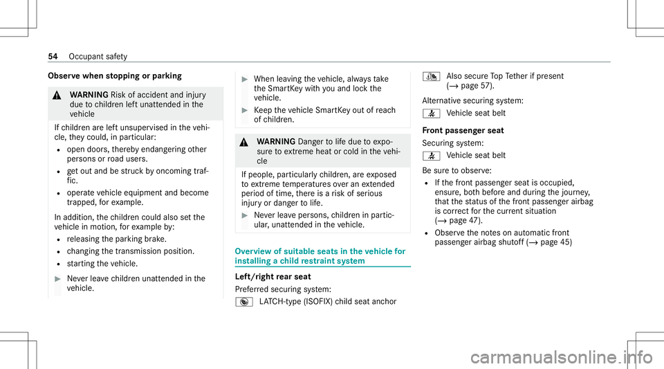 MERCEDES-BENZ C-CLASS COUPE 2021  Owners Manual Obser
vewhen stopping orpar king &
WARNIN GRisk ofacci dent andinjury
due tochildr enleftunat tende din the
ve hicle
If ch ildr enarelef tunsuper visedintheve hi‐
cle, they cou ld,in pa rticular :
R