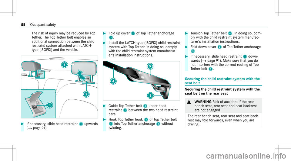 MERCEDES-BENZ C-CLASS COUPE 2021 Workshop Manual The
risk ofinjur yma ybe reduced byTop
Te ther.The TopTe ther belt enables an
additional connect ionbetween thech ild
re stra int system attached withLA TC H-
type (ISOFIX )and theve hicle. #
Ifnecess MERCEDES-BENZ C-CLASS COUPE 2021 Workshop Manual The
risk ofinjur yma ybe reduced byTop
Te ther.The TopTe ther belt enables an
additional connect ionbetween thech ild
re stra int system attached withLA TC H-
type (ISOFIX )and theve hicle. #
Ifnecess