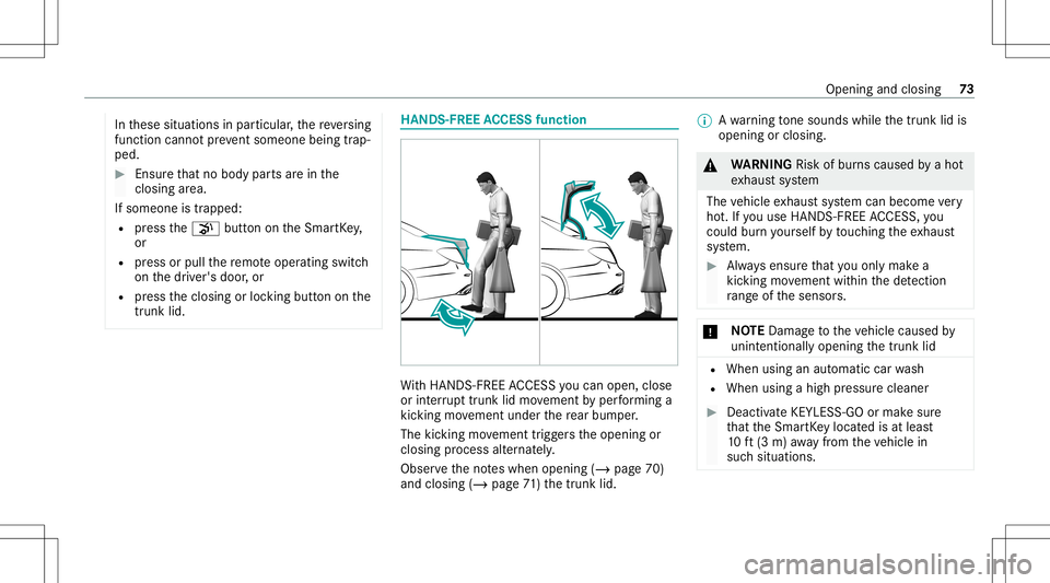MERCEDES-BENZ C-CLASS COUPE 2021  Owners Manual In
these situation sin par ticular ,th ere ve rsing
func tion cannotpr eve ntsom eone being trap ‐
pe d. #
Ensu rethat no body partsarein the
clos ingarea .
If some oneistrap ped :
R press the008B b