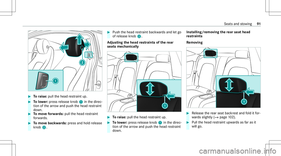 MERCEDES-BENZ C-CLASS COUPE 2021 Owners Manual #
Toraise: pullthehead restra int up. #
Tolowe r:press release knob 1 inthedir ec‐
tion ofthear row and push thehead restra int
do wn. #
Tomo veforw ards: pullth ehead restra int
fo rw ards. #
Tomo MERCEDES-BENZ C-CLASS COUPE 2021 Owners Manual #
Toraise: pullthehead restra int up. #
Tolowe r:press release knob 1 inthedir ec‐
tion ofthear row and push thehead restra int
do wn. #
Tomo veforw ards: pullth ehead restra int
fo rw ards. #
Tomo