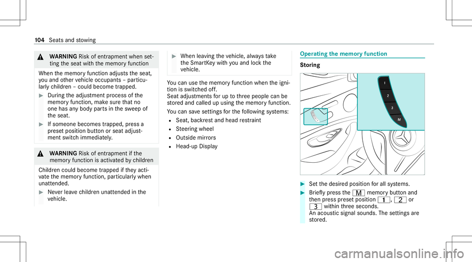 MERCEDES-BENZ E-CLASS COUPE 2021  Owners Manual &
WARNIN GRisk ofentr apment whense t‐
ting theseat withth ememor yfunc tion
When thememor yfunc tion adjus tstheseat,
yo uand other vehicle occupants –par ticu‐
lar lych ildr en–could becom e