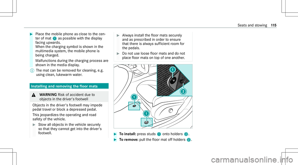MERCEDES-BENZ E-CLASS COUPE 2021  Owners Manual #
Place themobile phoneasclose tothecen‐
te rof mat 1aspossi blewithth edispla y
fa cing upwa rds.
When thech argin gsymbo lis sho wninthe
multime diasystem, themobile phoneis
being charge d.
Malfun