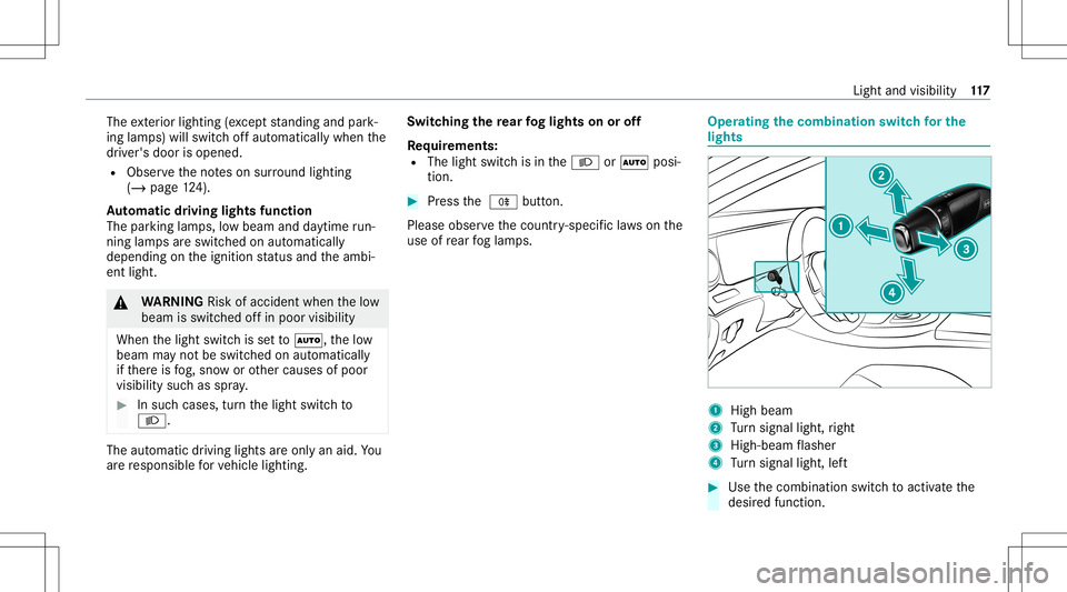 MERCEDES-BENZ E-CLASS COUPE 2021 Owners Manual The
exterior lighting (exc ep tst andi ngand park‐
ing lam ps) will swit choffaut omaticall ywhen the
dr iver's door isopened.
R Obser vetheno teson sur round lighting
(/ page12 4).
Au tomatic d MERCEDES-BENZ E-CLASS COUPE 2021 Owners Manual The
exterior lighting (exc ep tst andi ngand park‐
ing lam ps) will swit choffaut omaticall ywhen the
dr iver's door isopened.
R Obser vetheno teson sur round lighting
(/ page12 4).
Au tomatic d