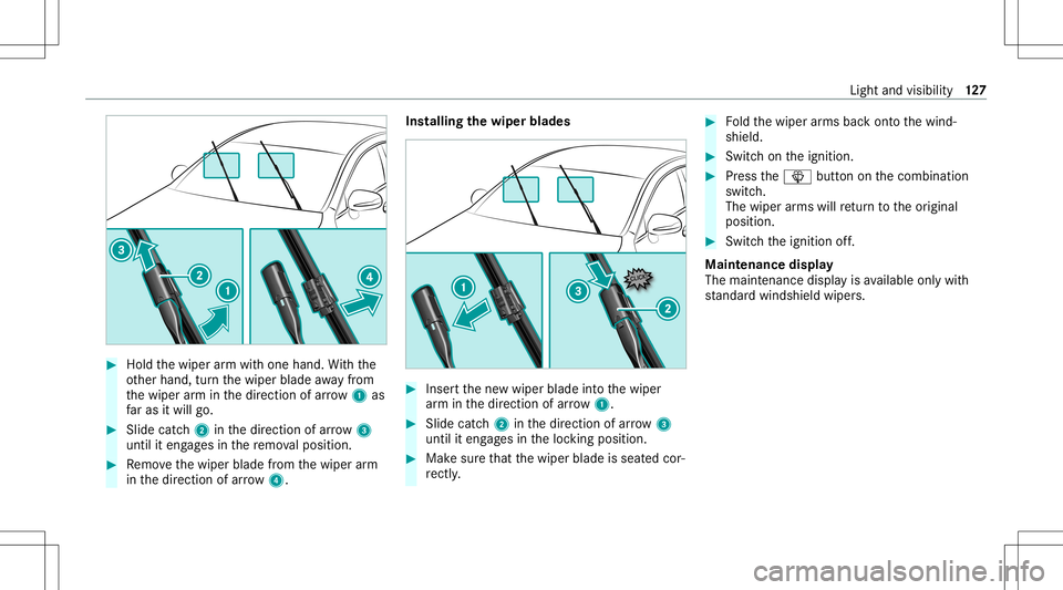 MERCEDES-BENZ E-CLASS COUPE 2021 Owners Manual #
Hold thewiper arm wit hone hand. With the
ot her hand, turnth ewiper bladeaway from
th ewiper arm inthedir ect ion ofarro w 1 as
fa ras itwil lgo. #
Slide catch2 inthedir ect ion ofarro w 3
unt ilit MERCEDES-BENZ E-CLASS COUPE 2021 Owners Manual #
Hold thewiper arm wit hone hand. With the
ot her hand, turnth ewiper bladeaway from
th ewiper arm inthedir ect ion ofarro w 1 as
fa ras itwil lgo. #
Slide catch2 inthedir ect ion ofarro w 3
unt ilit