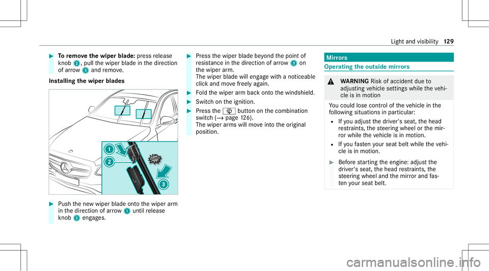 MERCEDES-BENZ E-CLASS COUPE 2021 Owners Manual #
Toremo vethewiper blade:press release
kn ob 2, pull thewiper bladeinthedir ect ion
of arrow 3and remo ve.
Ins tallin gth ewiper blades #
Push thene wwiper bladeontoth ewiper arm
in thedir ect ion of MERCEDES-BENZ E-CLASS COUPE 2021 Owners Manual #
Toremo vethewiper blade:press release
kn ob 2, pull thewiper bladeinthedir ect ion
of arrow 3and remo ve.
Ins tallin gth ewiper blades #
Push thene wwiper bladeontoth ewiper arm
in thedir ect ion of