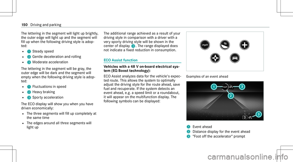 MERCEDES-BENZ E-CLASS COUPE 2021 Owners Manual The
letter ing inthesegment willlight upbrightl y,
th eout eredg ewill light upand thesegment will
fi ll up when thefo llo wing drivin gst yle is adop‐
te d:
R 1 Steady speed
R 2 Gentle deceler atio MERCEDES-BENZ E-CLASS COUPE 2021 Owners Manual The
letter ing inthesegment willlight upbrightl y,
th eout eredg ewill light upand thesegment will
fi ll up when thefo llo wing drivin gst yle is adop‐
te d:
R 1 Steady speed
R 2 Gentle deceler atio