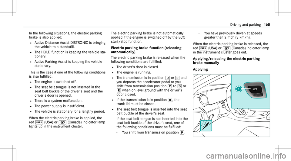 MERCEDES-BENZ E-CLASS COUPE 2021 Owners Manual In
thefo llo wing situat ions,th eelectr icpar king
br ak eis also applied:
R ActiveDis tance AssistDIS TRONI Cis bring ing
th eve hicle toast ands till.
R The HOL Dfun ction iske eping theve hicle st MERCEDES-BENZ E-CLASS COUPE 2021 Owners Manual In
thefo llo wing situat ions,th eelectr icpar king
br ak eis also applied:
R ActiveDis tance AssistDIS TRONI Cis bring ing
th eve hicle toast ands till.
R The HOL Dfun ction iske eping theve hicle st