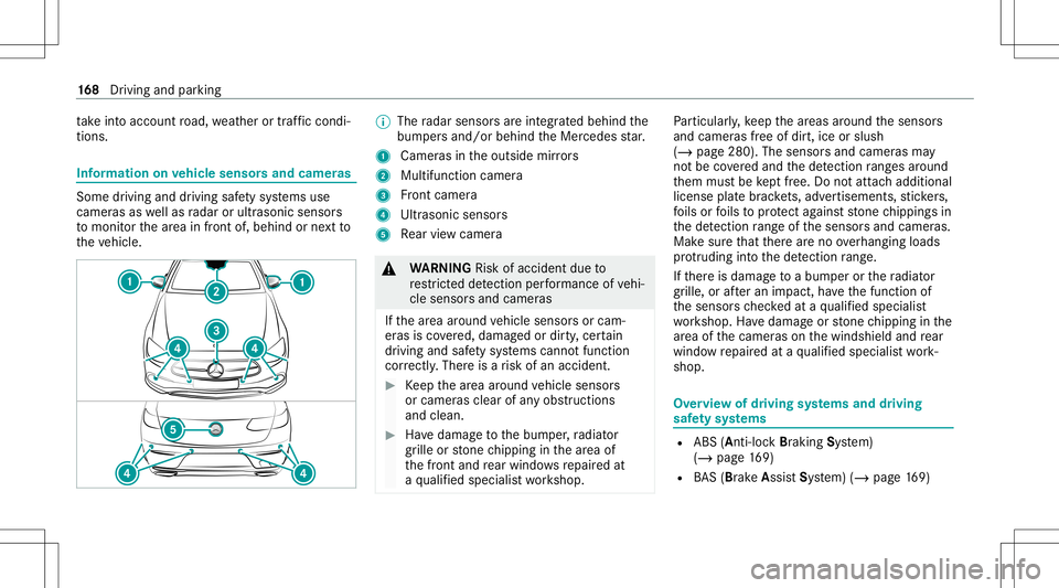 MERCEDES-BENZ E-CLASS COUPE 2021 User Guide ta
ke intoacc ount road, weather ortraf fic condi ‐
tions . In
fo rm ation onvehicl esen sorsand camer as Some
driving anddriving safetysy stems use
camer asaswellas radar orultr asonic sensors
to m MERCEDES-BENZ E-CLASS COUPE 2021 User Guide ta
ke intoacc ount road, weather ortraf fic condi ‐
tions . In
fo rm ation onvehicl esen sorsand camer as Some
driving anddriving safetysy stems use
camer asaswellas radar orultr asonic sensors
to m