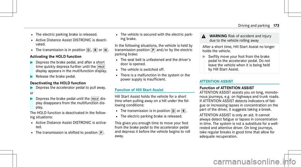 MERCEDES-BENZ E-CLASS COUPE 2021 Owners Manual R
The electr icpar king brak eis released.
R ActiveDis tance AssistDIS TRONI Cis de acti ‐
va ted.
R The transmiss ionisin position 005B,005Eor005C.
Ac tiv atin gthe HOL Dfun ction #
Dep ress thebr MERCEDES-BENZ E-CLASS COUPE 2021 Owners Manual R
The electr icpar king brak eis released.
R ActiveDis tance AssistDIS TRONI Cis de acti ‐
va ted.
R The transmiss ionisin position 005B,005Eor005C.
Ac tiv atin gthe HOL Dfun ction #
Dep ress thebr