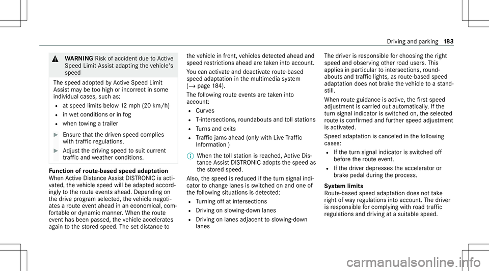 MERCEDES-BENZ E-CLASS COUPE 2021 Owners Manual &
WARNIN GRisk ofacci dent dueto Active
Spe edLimi tAssi stadap tingth eve hicle's
speed
The speed adoptedby ActiveSpe edLimi t
Assi stma ybe toohigh orincor rect insome
indi vidualcase s,su ch as MERCEDES-BENZ E-CLASS COUPE 2021 Owners Manual &
WARNIN GRisk ofacci dent dueto Active
Spe edLimi tAssi stadap tingth eve hicle's
speed
The speed adoptedby ActiveSpe edLimi t
Assi stma ybe toohigh orincor rect insome
indi vidualcase s,su ch as