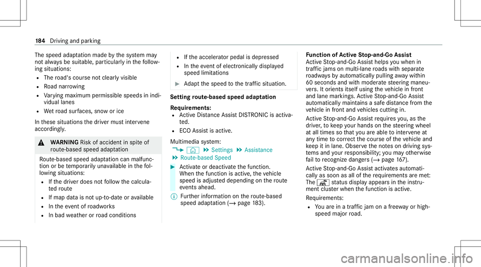 MERCEDES-BENZ E-CLASS COUPE 2021 Owners Manual The
speed adaptatio nma de bythesy stem may
no talw aysbe suit able, particular lyin thefo llo w‐
ing situat ions:
R The road's coursenotcle arly visib le
R Road nar rowing
R Varying maxim umper MERCEDES-BENZ E-CLASS COUPE 2021 Owners Manual The
speed adaptatio nma de bythesy stem may
no talw aysbe suit able, particular lyin thefo llo w‐
ing situat ions:
R The road's coursenotcle arly visib le
R Road nar rowing
R Varying maxim umper