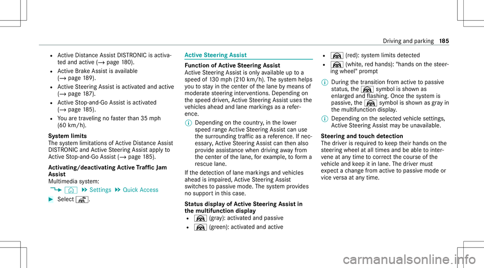 MERCEDES-BENZ E-CLASS COUPE 2021 Owners Manual R
ActiveDis tance AssistDIS TRONI Cis acti va‐
te dand activ e(/ page18 0).
R ActiveBr ak eAssi stisavailable
(/ page18 9).
R ActiveSt eer ing Assis tis activ ated and activ e
(/ page18 7).
R Active MERCEDES-BENZ E-CLASS COUPE 2021 Owners Manual R
ActiveDis tance AssistDIS TRONI Cis acti va‐
te dand activ e(/ page18 0).
R ActiveBr ak eAssi stisavailable
(/ page18 9).
R ActiveSt eer ing Assis tis activ ated and activ e
(/ page18 7).
R Active