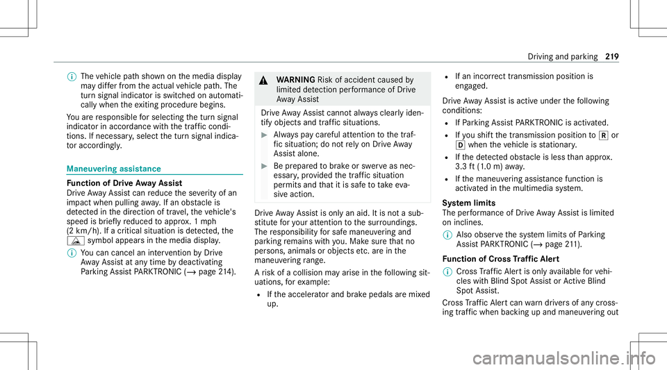 MERCEDES-BENZ E-CLASS COUPE 2021 Owners Manual %
The vehicle pathsho wnonthemedia display
ma ydif ferfr om theactual vehicle path.The
tur nsignal indicat orisswitc hedonaut omati‐
cally when theex itin gpr ocedur ebegin s.
Yo uar ere sponsible f MERCEDES-BENZ E-CLASS COUPE 2021 Owners Manual %
The vehicle pathsho wnonthemedia display
ma ydif ferfr om theactual vehicle path.The
tur nsignal indicat orisswitc hedonaut omati‐
cally when theex itin gpr ocedur ebegin s.
Yo uar ere sponsible f