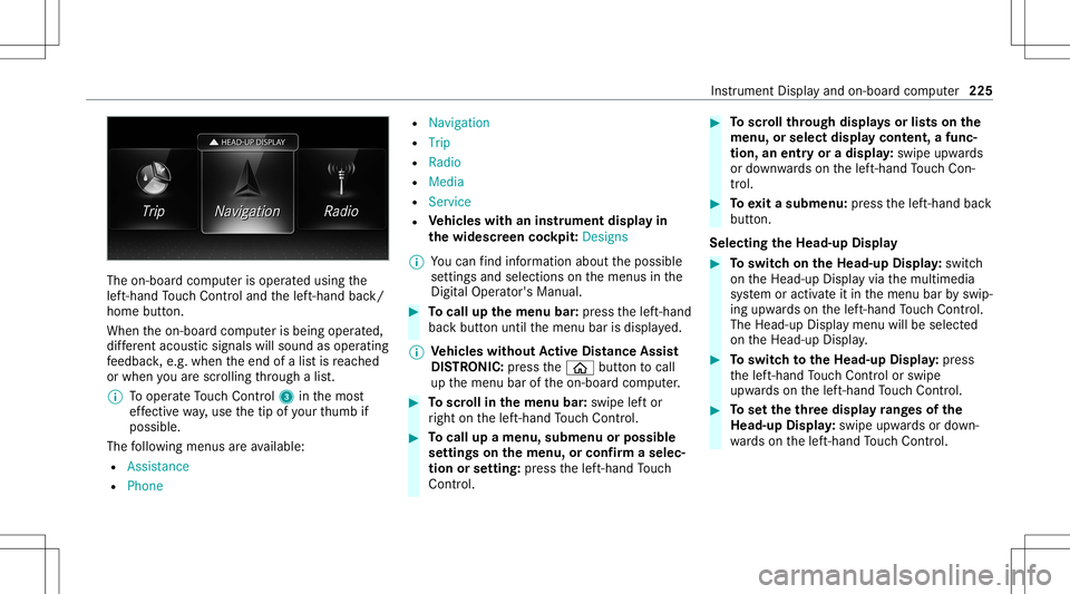 MERCEDES-BENZ E-CLASS COUPE 2021 Owners Manual The
on-boar dcom puterisoper ated using the
lef t-hand Touc hCon trol and thelef t-hand back/
home button.
When theon- boar dcom puterisbeing operated,
dif fere nt aco ustic signa lswillsou ndasoperat MERCEDES-BENZ E-CLASS COUPE 2021 Owners Manual The
on-boar dcom puterisoper ated using the
lef t-hand Touc hCon trol and thelef t-hand back/
home button.
When theon- boar dcom puterisbeing operated,
dif fere nt aco ustic signa lswillsou ndasoperat