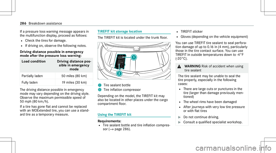 MERCEDES-BENZ E-CLASS COUPE 2021 Owners Manual If
apr essur eloss warning mess ageappear sin
th emultifunc tiondispla y,proceed asfollo ws :
R Chec kth etir es fordama ge.
R Ifdr iving on,obser vethefo llo wing notes.
Dr iving distance possible in MERCEDES-BENZ E-CLASS COUPE 2021 Owners Manual If
apr essur eloss warning mess ageappear sin
th emultifunc tiondispla y,proceed asfollo ws :
R Chec kth etir es fordama ge.
R Ifdr iving on,obser vethefo llo wing notes.
Dr iving distance possible in