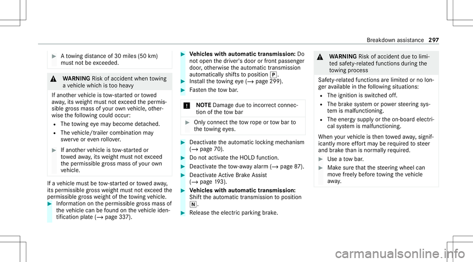 MERCEDES-BENZ E-CLASS COUPE 2021 Owners Manual #
Atowing distan ceof30 miles(50 km)
mus tno tbe exc eeded. &
WARNIN GRisk ofacci dent whento wing
a ve hicle whichis toohea vy
If ano ther vehicle istow- star tedor towe d
aw ay,its weight mustno tex MERCEDES-BENZ E-CLASS COUPE 2021 Owners Manual #
Atowing distan ceof30 miles(50 km)
mus tno tbe exc eeded. &
WARNIN GRisk ofacci dent whento wing
a ve hicle whichis toohea vy
If ano ther vehicle istow- star tedor towe d
aw ay,its weight mustno tex
