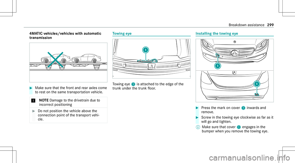 MERCEDES-BENZ E-CLASS COUPE 2021  Owners Manual 4MA
TICvehicl es/vehicl eswith automatic
tr ansmiss ion #
Mak esur eth at thefront and rear axle scom e
to rest on thesame transpor tatio nve hicle.
* NO
TEDama getothedr ivet ra in due to
inc orrect 