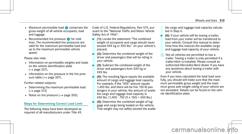 MERCEDES-BENZ E-CLASS COUPE 2021 Owners Manual R
Maximum permissible load3com prises the
gr os swe ight ofall vehicle occupants, load
and luggage.
R Recomme ndedtirepr ess ure 1forcold
tir es. The recomme ndedtirepr ess ures are
va lid forth emaxi MERCEDES-BENZ E-CLASS COUPE 2021 Owners Manual R
Maximum permissible load3com prises the
gr os swe ight ofall vehicle occupants, load
and luggage.
R Recomme ndedtirepr ess ure 1forcold
tir es. The recomme ndedtirepr ess ures are
va lid forth emaxi
