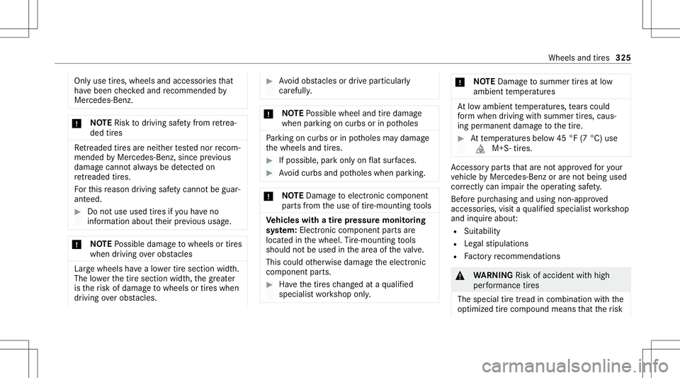 MERCEDES-BENZ E-CLASS COUPE 2021 Owners Manual Onl
yuse tires, wheels andaccessor iesthat
ha ve been checkedand recomme ndedby
Mer cedes-Ben z. *
NO
TERisk todriving safetyfrom retrea ‐
de dtir es Re
trea de dtir es arenei ther tested nor recom MERCEDES-BENZ E-CLASS COUPE 2021 Owners Manual Onl
yuse tires, wheels andaccessor iesthat
ha ve been checkedand recomme ndedby
Mer cedes-Ben z. *
NO
TERisk todriving safetyfrom retrea ‐
de dtir es Re
trea de dtir es arenei ther tested nor recom