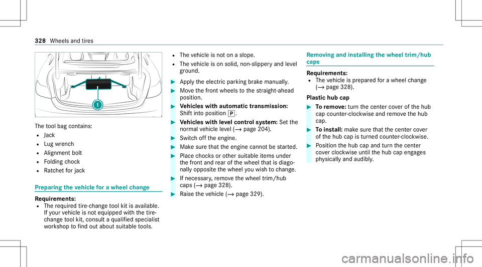 MERCEDES-BENZ E-CLASS COUPE 2021 Owners Manual The
tool bag cont ains:
R Jack
R Lugwr enc h
R Alignmen tbolt
R Folding choc k
R Ratche tfo rjac k Pr
epar ingtheve hicl efo ra wh eelch ang e Re
quirement s:
R The requ ired tire-c hang eto ol kit is MERCEDES-BENZ E-CLASS COUPE 2021 Owners Manual The
tool bag cont ains:
R Jack
R Lugwr enc h
R Alignmen tbolt
R Folding choc k
R Ratche tfo rjac k Pr
epar ingtheve hicl efo ra wh eelch ang e Re
quirement s:
R The requ ired tire-c hang eto ol kit is
