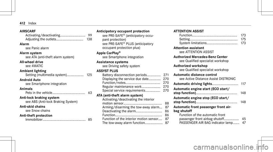 MERCEDES-BENZ E-CLASS COUPE 2021 Owners Guide AIRS
CARF
Ac tivati ng/d eactiv ating........... ................99
Ad jus ting theoutle ts............................. 138
Alar m
see Panic alar m
Al ar m system
see ATA(anti-t heftal ar m system)
A MERCEDES-BENZ E-CLASS COUPE 2021 Owners Guide AIRS
CARF
Ac tivati ng/d eactiv ating........... ................99
Ad jus ting theoutle ts............................. 138
Alar m
see Panic alar m
Al ar m system
see ATA(anti-t heftal ar m system)
A