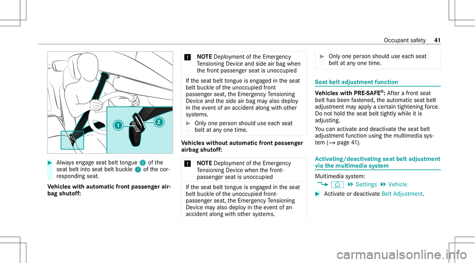 MERCEDES-BENZ E-CLASS COUPE 2021 Service Manual #
Alw ayseng ageseat belttongu e2 ofthe
seat beltintoseat beltbuckle1 ofthecor‐
re sponding seat.
Ve hicl eswith automatic front passen gerair‐
bag shutoff: *
NO
TEDep loym ent oftheEmer gency
Te 