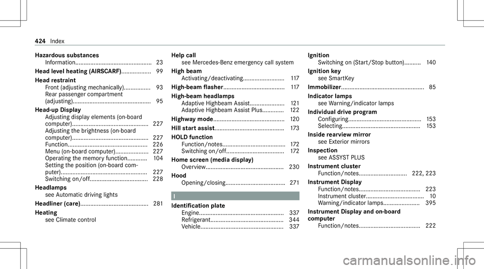 MERCEDES-BENZ E-CLASS COUPE 2021 Owners Manual Hazar
doussubstances
Inf ormation .......................................... .... 23
Head leve lheat ing(AIRSC ARF).................. 99
Head restra int
Fr ont (adjus tingmechanicall y)............... MERCEDES-BENZ E-CLASS COUPE 2021 Owners Manual Hazar
doussubstances
Inf ormation .......................................... .... 23
Head leve lheat ing(AIRSC ARF).................. 99
Head restra int
Fr ont (adjus tingmechanicall y)...............
