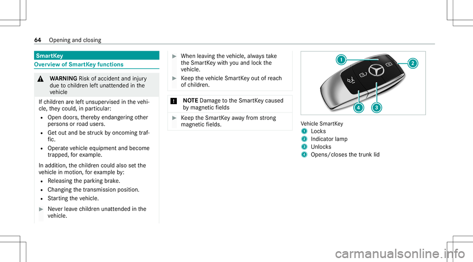 MERCEDES-BENZ E-CLASS COUPE 2021  Owners Manual Smar
tKey Ov
ervie wof Smar tKey functio ns &
WARNIN GRisk ofacci dent andinjury
due tochildr enleftunat tende din the
ve hicle
If ch ildr enarelef tunsuper visedintheve hi‐
cle, they cou ld,in pa r