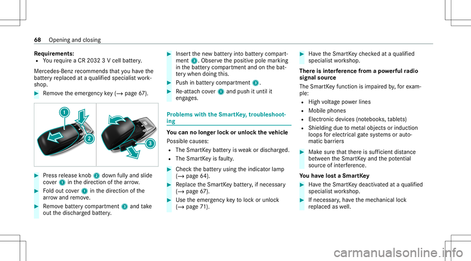 MERCEDES-BENZ E-CLASS COUPE 2021 Repair Manual Re
quirement s:
R Youre qu ire aCR 203 23V cell battery.
Mer cedes-Ben zre comme ndsthat youha ve the
batt eryre placed ataqu alif ied spec ialistwo rk‐
shop. #
Remo vetheemer gency key(/ pag e67 ). MERCEDES-BENZ E-CLASS COUPE 2021 Repair Manual Re
quirement s:
R Youre qu ire aCR 203 23V cell battery.
Mer cedes-Ben zre comme ndsthat youha ve the
batt eryre placed ataqu alif ied spec ialistwo rk‐
shop. #
Remo vetheemer gency key(/ pag e67 ).