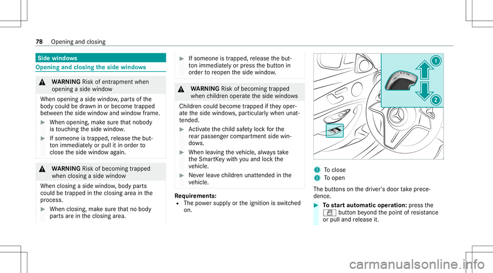 MERCEDES-BENZ E-CLASS COUPE 2021 Manual PDF Side
windo ws Opening
andclosing theside windo ws &
WARNIN GRisk ofentr apment when
ope ning asid ewi ndo w
Whe nope ning asid ewi ndo w,par tsof the
body could bedraw nin or become trap pe d
be twee MERCEDES-BENZ E-CLASS COUPE 2021 Manual PDF Side
windo ws Opening
andclosing theside windo ws &
WARNIN GRisk ofentr apment when
ope ning asid ewi ndo w
Whe nope ning asid ewi ndo w,par tsof the
body could bedraw nin or become trap pe d
be twee
