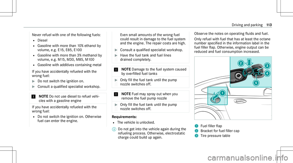 MERCEDES-BENZ GT COUPE 2021  AMG Owners Manual Ne
verre fuel withone ofthefo llo wing fuels:
R Dies el
R Gasoline withmor eth an 10%ethanol by
vo lume, e.g.E15, E8 5,E100
R Gasoline withmor eth an 3% methano lby
vo lume, e.g.M15,M30 ,M85 ,M1 00
R 