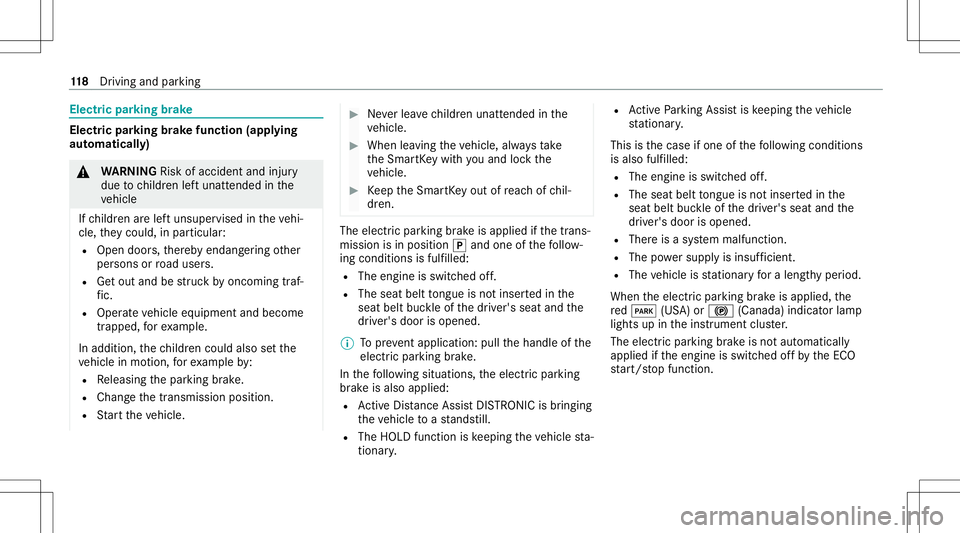 MERCEDES-BENZ GT COUPE 2021  AMG Owners Manual Electr
icpa rking brak e Electr
icpar king brak efunct ion(app lying
aut omat ically) &
WARNIN GRisk ofacci dent andinjury
due tochildr enleftunat tende din the
ve hicle
If ch ildr enarelef tunsuper v