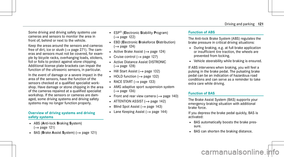 MERCEDES-BENZ GT COUPE 2021  AMG Owners Manual Some
drivi ng and drivi ng safety systems use
camer asand sensor sto monit orthear ea in
fr ont of,behind ornext to theve hicle.
Ke ep thear eas around thesensor sand camer as
fr ee ofdir t,ice orslus