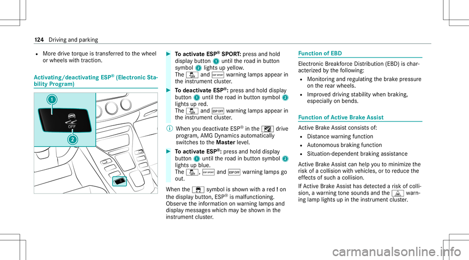 MERCEDES-BENZ GT COUPE 2021  AMG Owners Manual R
Mor edr ive to rq ue istrans ferred tothewheel
or wheels withtra ction. Ac
tiv atin g/deac tivatin gES P®
(E lectr onicSta‐
bil ity Prog ram) #
Toactiv ateESP ®
SPORT :pr ess and hold
dis pla yb