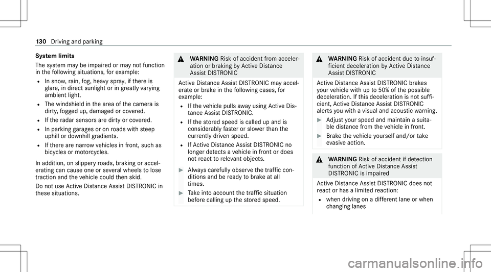 MERCEDES-BENZ GT COUPE 2021  AMG Owners Manual Sy
stem limit s
The system maybe impair edorma yno tfunc tion
in thefo llo wing situat ions,fo rex am ple:
R Insnow ,ra in, fog, hea vyspr ay,if th er eis
gl ar e, indir ect sunlight oringrea tly vary