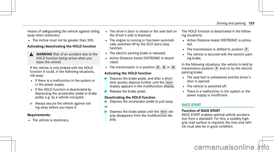 MERCEDES-BENZ GT COUPE 2021  AMG Owners Manual means
ofsaf egua rding theve hicle agains tro lling
aw ay when statio nary.
R The incline mustno tbe great erthan 30%.
Ac tiv atin g/deac tivatin gthe HOL Dfun ction &
WARNIN GRisk ofan acci dent duet