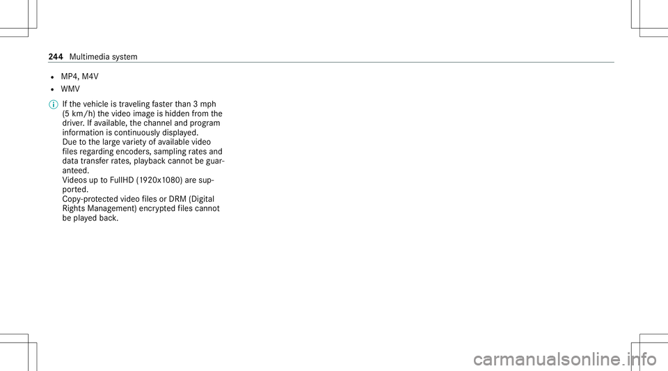 MERCEDES-BENZ GT COUPE 2021 AMG Owners Manual R
MP4, M4V
R WMV
% Ifth eve hicle istrave ling faster than 3mp h
(5 km/ h)thevideo imageis hidden from the
dr iver .If av ailable, thech ann eland prog ram
inf ormatio nis con tinuousl ydispla yed.
Du MERCEDES-BENZ GT COUPE 2021 AMG Owners Manual R
MP4, M4V
R WMV
% Ifth eve hicle istrave ling faster than 3mp h
(5 km/ h)thevideo imageis hidden from the
dr iver .If av ailable, thech ann eland prog ram
inf ormatio nis con tinuousl ydispla yed.
Du