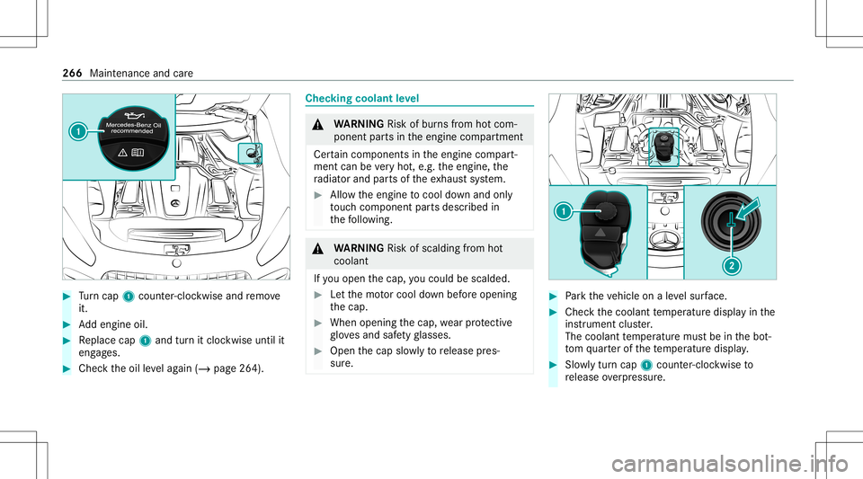 MERCEDES-BENZ GT COUPE 2021 AMG Owners Manual #
Turn cap 1cou nter-cloc kwiseand remo ve
it. #
Addengin eoil. #
Replace cap1and turnit cloc kwise untilit
eng ages. #
Chec kth eoil leve lag ain (/ page26 4). Chec
kingcoolant leve l &
WARNIN GRisk MERCEDES-BENZ GT COUPE 2021 AMG Owners Manual #
Turn cap 1cou nter-cloc kwiseand remo ve
it. #
Addengin eoil. #
Replace cap1and turnit cloc kwise untilit
eng ages. #
Chec kth eoil leve lag ain (/ page26 4). Chec
kingcoolant leve l &
WARNIN GRisk