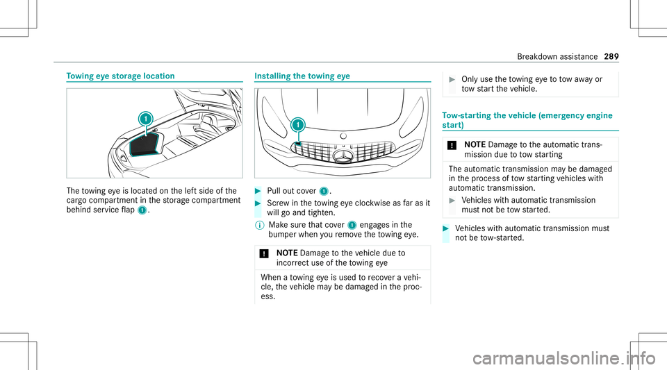 MERCEDES-BENZ GT COUPE 2021 AMG Owners Manual To
wing eyesto rage location The
towing eyeis locat edon thelef tside ofthe
cargo compartment inthestor ag ecom partmen t
behind service flap 1. Ins
tallin gth eto wing eye #
Pull outcover1. #
Screw i MERCEDES-BENZ GT COUPE 2021 AMG Owners Manual To
wing eyesto rage location The
towing eyeis locat edon thelef tside ofthe
cargo compartment inthestor ag ecom partmen t
behind service flap 1. Ins
tallin gth eto wing eye #
Pull outcover1. #
Screw i